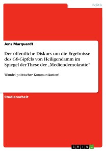 Der öffentliche Diskurs um die  Ergebnisse des G8-Gipfels von Heiligendamm im Spiegel der These der „Mediendemokratie“