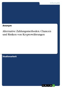 Alternative Zahlungsmethoden. Chancen und Risiken von Kryptowährungen