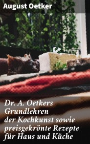 Dr A. Oetkers Grundlehren der Kochkunst sowie preisgekrönte Rezepte für Haus und Küche