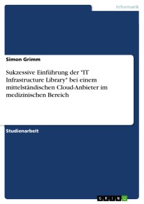 Sukzessive Einführung der "IT Infrastructure Library" bei einem mittelständischen Cloud-Anbieter im medizinischen Bereich