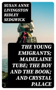 The Young Emigrants; Madelaine Tube; the Boy and the Book; and Crystal Palace