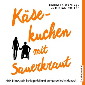 Käsekuchen mit Sauerkraut. Mein Mann, sein Schlaganfall und der ganze Irrsinn danach