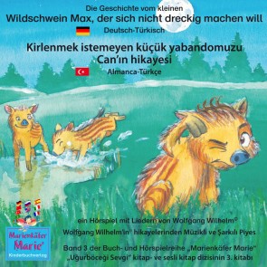 Die Geschichte vom kleinen Wildschwein Max, der sich nicht dreckig machen will. Deutsch-Türkisch / Kirlenmek istemeyen küçük yabandomuzu Can'ın hikayesi. Almanca-Türkce.