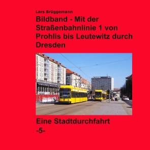 Bildband - Mit der Straßenbahnlinie 1 durch Dresden