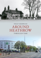 Around Heathrow Through Time