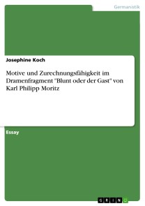 Motive und Zurechnungsfähigkeit im Dramenfragment "Blunt oder der Gast" von Karl Philipp Moritz