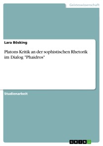 Platons Kritik an der sophistischen Rhetorik im Dialog "Phaidros"