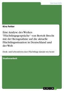 Eine Analyse des Werkes "Flüchtlingsgespräche“ von Bertolt Brecht mit der Bezugnahme auf die aktuelle Flüchtlingssituation in Deutschland und der Welt