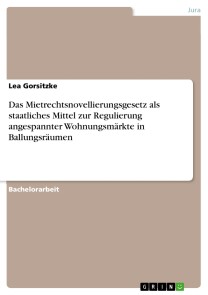 Das Mietrechtsnovellierungsgesetz als staatliches Mittel zur Regulierung angespannter Wohnungsmärkte in Ballungsräumen