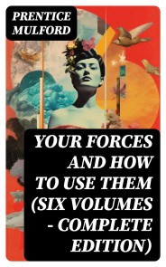 Your Forces and How to Use Them (Six Volumes - Complete Edition)