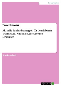 Aktuelle Baulandstrategien für bezahlbaren Wohnraum. Nationale Akteure und Strategien