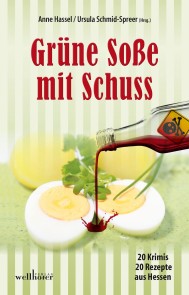 Grüne Soße mit Schuss: 20 Krimis und 20 Rezepte aus Hessen