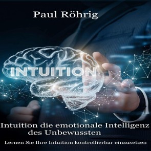 Intuition die emotionale Intelligenz des Unbewussten