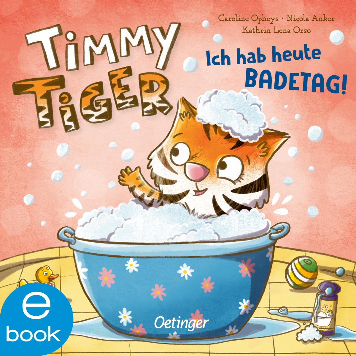 Timmy Tiger. Ich hab heute Badetag!