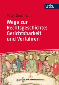 Wege zur Rechtsgeschichte: Gerichtsbarkeit und Verfahren