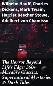 The Horror Beyond Life's Edge: 560+ Macabre Classics, Supernatural Mysteries & Dark Tales