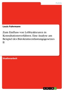 Zum Einfluss von Lobbyakteuren in Konsultationsverfahren. Eine Analyse am Beispiel des Bürokratieentlastungsgesetzes II