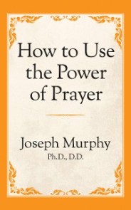 How to Use the Power of Prayer