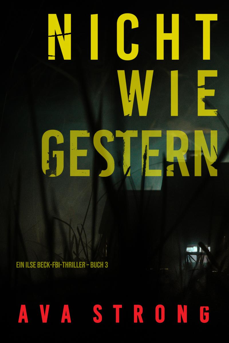 Nicht wie gestern (Ein Ilse Beck-FBI-Thriller - Buch 3)