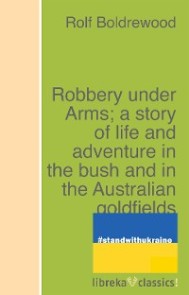 Robbery under Arms; a story of life and adventure in the bush and in the Australian goldfields