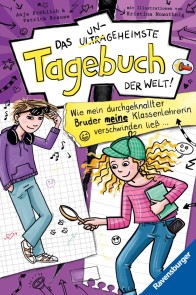 Das ungeheimste Tagebuch der Welt!, Band 5: Wie mein durchgeknallter Bruder meine Klassenlehrerin verschwinden ließ …