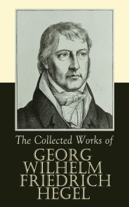 The Collected Works of Georg Wilhelm Friedrich Hegel