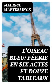 L'oiseau bleu: Féerie en six actes et douze tableaux