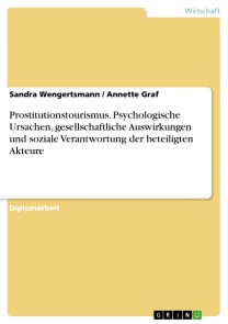 Prostitutionstourismus. Psychologische Ursachen, gesellschaftliche Auswirkungen und soziale Verantwortung der beteiligten Akteure