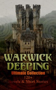 Warwick Deeping - Ultimate Collection: 120+ Novels & Short Stories