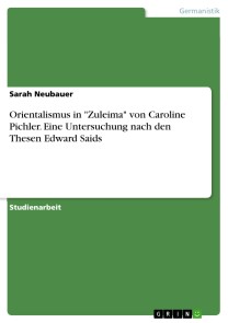 Orientalismus in "Zuleima" von Caroline Pichler. Eine Untersuchung nach den Thesen Edward Saids