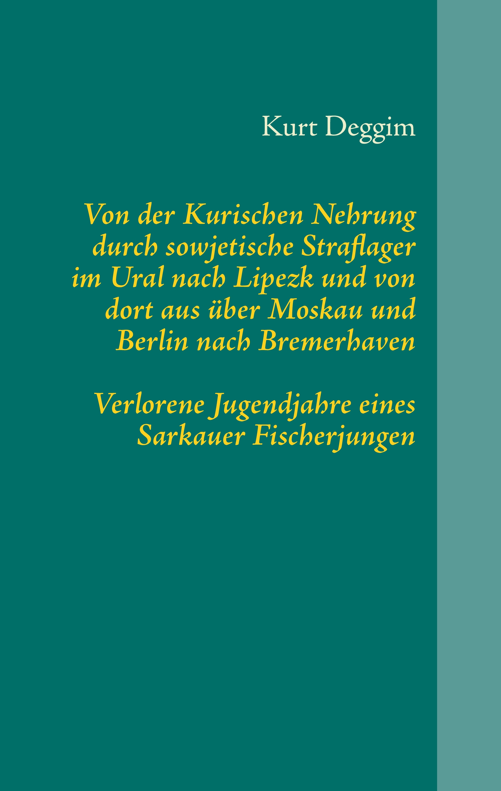 Von der Kurischen Nehrung durch sowjetische Straflager im Ural nach Lipezk und von dort aus über Moskau und Berlin nach Bremerhaven