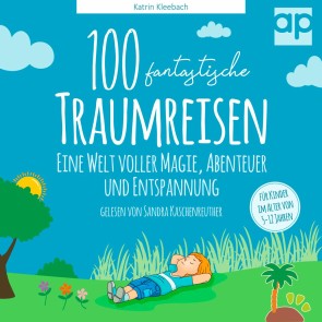 100 fantastische Traumreisen für Kinder