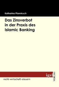 Das Zinsverbot in der Praxis des Islamic Banking