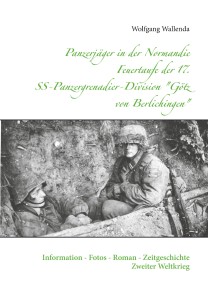 Panzerjäger in der Normandie Feuertaufe der 17. SS-Panzergrenadier-Division "Götz von Berlichingen"