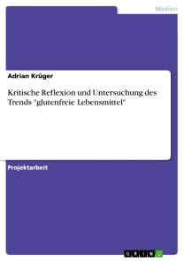 Kritische Reflexion und Untersuchung des Trends "glutenfreie Lebensmittel"