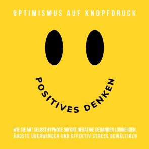 Hypnose-Hörbuch: Positives Denken - Optimismus auf Knopfdruck