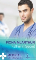 Father In Secret (Mills & Boon Medical)