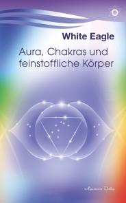 Aura, Chakras und feinstoffliche Körper