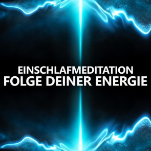 Folge deiner Energie | Einschlafmeditation