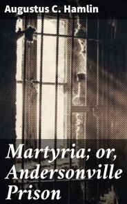 Martyria; or, Andersonville Prison