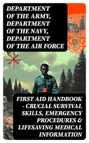 First Aid Handbook - Crucial Survival Skills, Emergency Procedures & Lifesaving Medical Information