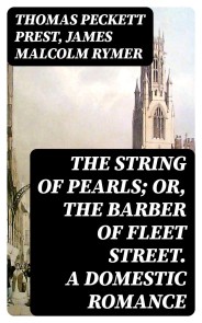 The String of Pearls; Or, The Barber of Fleet Street. A Domestic Romance