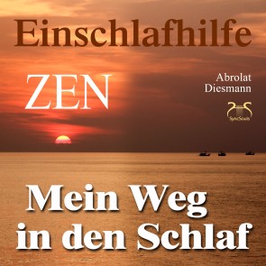 Mein Weg in den Schlaf - Einschlafhilfe nach ZEN mit meditativer Geschichte