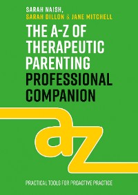 The A-Z of Therapeutic Parenting Professional Companion