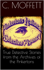 True Detective Stories from the Archives of the Pinkertons