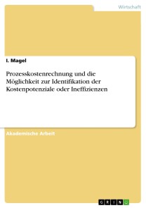 Prozesskostenrechnung und die Möglichkeit zur Identifikation der Kostenpotenziale oder Ineffizienzen