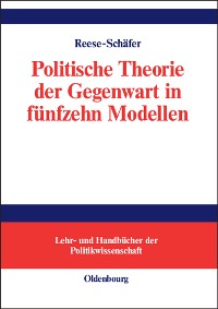 Politische Theorie der Gegenwart in fünfzehn Modellen