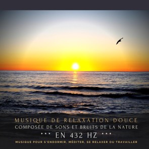 Musique de relaxation douce composée de sons et bruits de la nature en 432 Hz