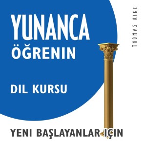 Yunanca Ögrenin (Yeni Baslayanlar için Dil Kursu)