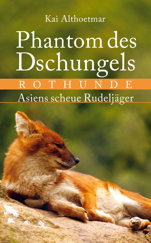 Phantom des Dschungels. Rothunde. Asiens scheue Rudeljäger